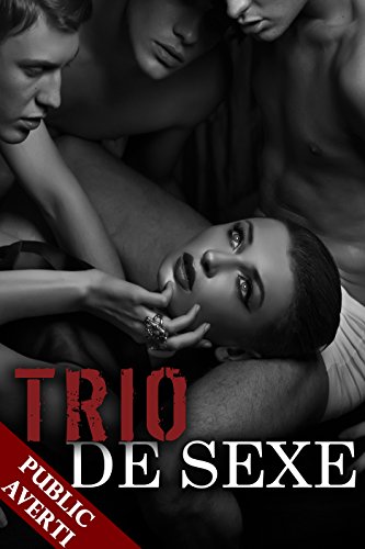 trio de sexe amour plusieurs hard nouvelle rotique french edition 1